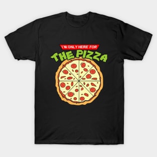 I´m here for the Pizza T-Shirt